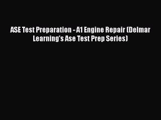 Download ASE Test Preparation - A1 Engine Repair (Delmar Learning's Ase Test Prep Series)