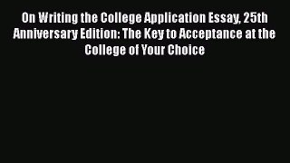 Download On Writing the College Application Essay 25th Anniversary Edition: The Key to Acceptance