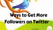 Ways to Get More Followers on Twitter