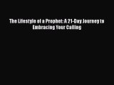 Download The Lifestyle of a Prophet: A 21-Day Journey to Embracing Your Calling PDF Book Free