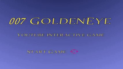 007 GoldenEye YOUTUBE INTERACTIVE GAME
