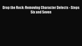 Read Drop the Rock: Removing Character Defects - Steps Six and Seven Ebook Free