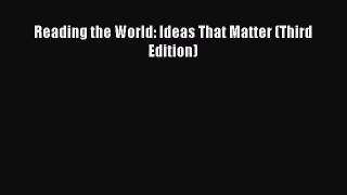 Read Reading the World: Ideas That Matter (Third Edition) Ebook Free