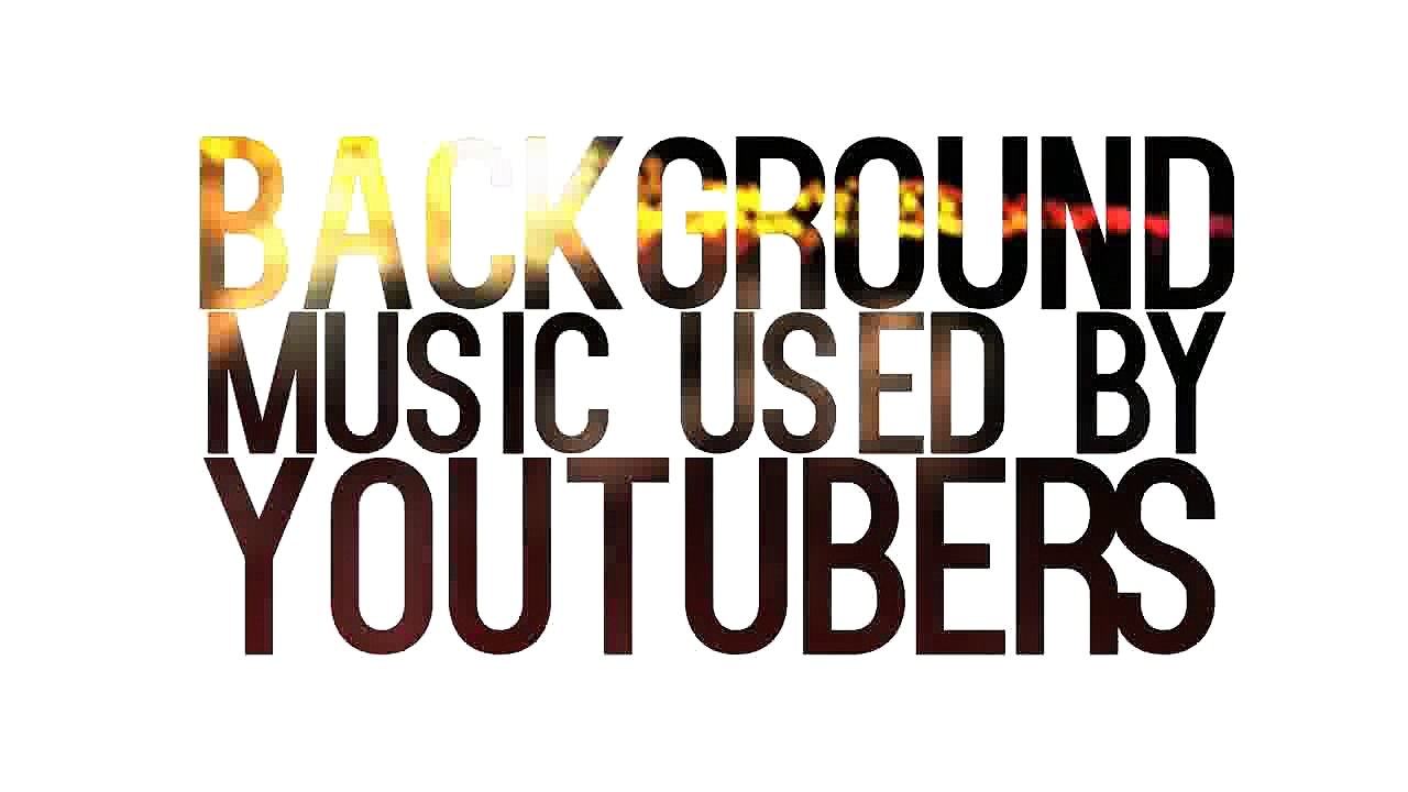 Background Music YouTubers Use