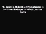 Read The Spectrum: A Scientifically Proven Program to Feel Better Live Longer Lose Weight and