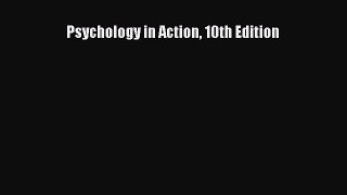 Read Psychology in Action 10th Edition Ebook Online