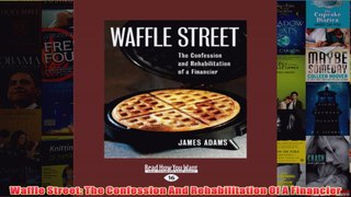 Download PDF  Waffle Street The Confession And Rehabilitation Of A Financier FULL FREE
