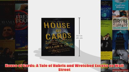 Download PDF  House of Cards A Tale of Hubris and Wretched Excess on Wall Street FULL FREE