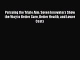PDF Pursuing the Triple Aim: Seven Innovators Show the Way to Better Care Better Health and