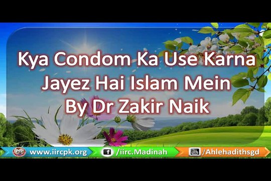 Kya Condom Ka Use Karna Jayez Hai Islam Mein By Dr Zakir Naik
