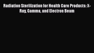 PDF Radiation Sterilization for Health Care Products: X-Ray Gamma and Electron Beam  EBook