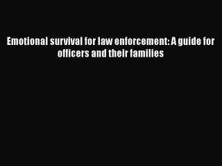 Download Emotional survival for law enforcement: A guide for officers and their families  Read