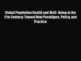 Download Global Population Health and Well- Being in the 21st Century: Toward New Paradigms