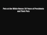 Download Pets at the White House: 50 Years of Presidents and Their Pets Free Books