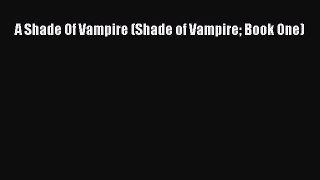 Download A Shade Of Vampire (Shade of Vampire Book One)  EBook
