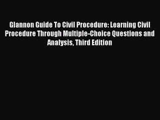 PDF Glannon Guide To Civil Procedure: Learning Civil Procedure Through Multiple-Choice Questions