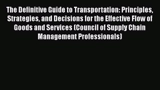 Ebook The Definitive Guide to Transportation: Principles Strategies and Decisions for the Effective