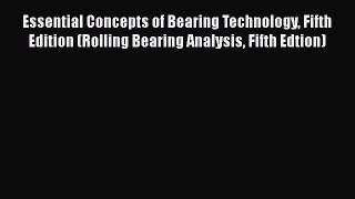 Ebook Essential Concepts of Bearing Technology Fifth Edition (Rolling Bearing Analysis Fifth