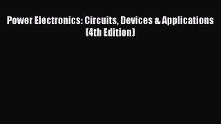 Ebook Power Electronics: Circuits Devices & Applications (4th Edition) Free Full Ebook