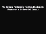 Read The Holiness-Pentecostal Tradition: Charismatic Movements in the Twentieth Century Ebook