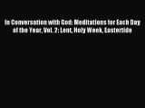 Read In Conversation with God: Meditations for Each Day of the Year Vol. 2: Lent Holy Week