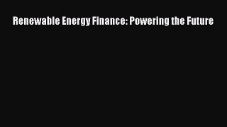 Read Renewable Energy Finance: Powering the Future Free Full Ebook