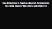 PDF New Directions in Teaching English: Reimagining Teaching Teacher Education and Research