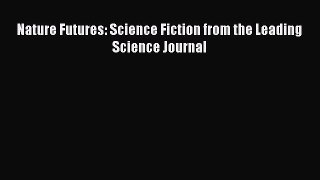 PDF Nature Futures: Science Fiction from the Leading Science Journal  EBook