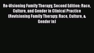 Ebook Re-Visioning Family Therapy Second Edition: Race Culture and Gender in Clinical Practice