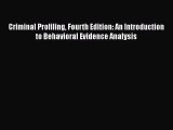 Read Criminal Profiling Fourth Edition: An Introduction to Behavioral Evidence Analysis Free