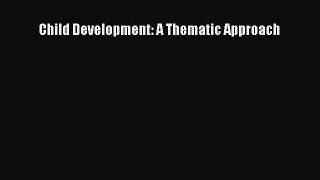 Ebook Child Development: A Thematic Approach Free Full Ebook