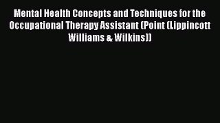 Read Mental Health Concepts and Techniques for the Occupational Therapy Assistant (Point (Lippincott