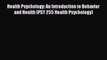 Read Health Psychology: An Introduction to Behavior and Health (PSY 255 Health Psychology)