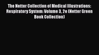 Download The Netter Collection of Medical Illustrations: Respiratory System: Volume 3 2e (Netter
