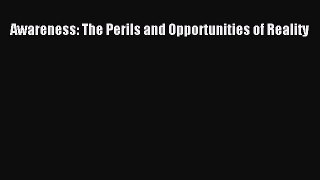 [PDF] Awareness: The Perils and Opportunities of Reality [Download] Online