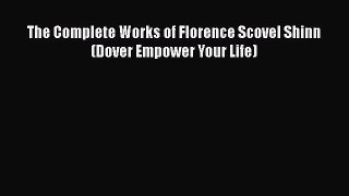 [PDF] The Complete Works of Florence Scovel Shinn (Dover Empower Your Life) [Read] Online