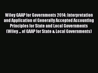 PDF Wiley GAAP for Governments 2014: Interpretation and Application of Generally Accepted Accounting