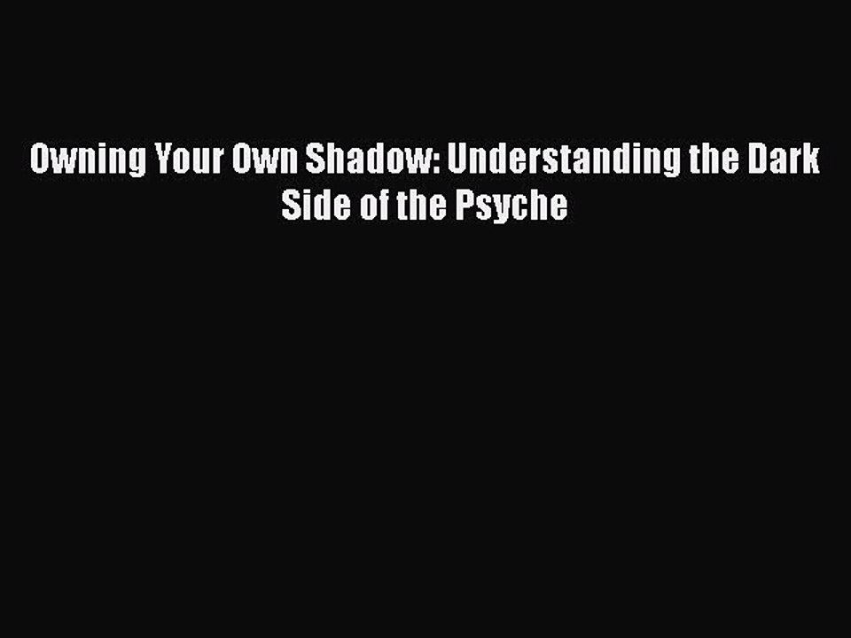 [PDF] Owning Your Own Shadow: Understanding the Dark Side of the Psyche [Read] Full Ebook