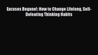 [PDF] Excuses Begone!: How to Change Lifelong Self-Defeating Thinking Habits [Read] Online
