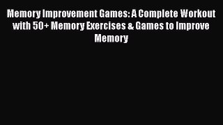 [PDF] Memory Improvement Games: A Complete Workout with 50+ Memory Exercises & Games to Improve