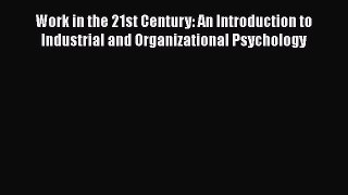 Ebook Work in the 21st Century: An Introduction to Industrial and Organizational Psychology