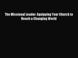 Read The Missional Leader: Equipping Your Church to Reach a Changing World Ebook Free