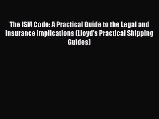 [PDF] The ISM Code: A Practical Guide to the Legal and Insurance Implications (Lloyd's Practical