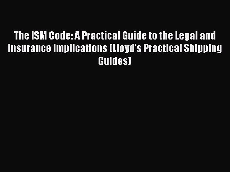 [PDF] The ISM Code: A Practical Guide to the Legal and Insurance Implications (Lloyd's Practical