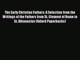 Read The Early Christian Fathers: A Selection from the Writings of the Fathers from St. Clement