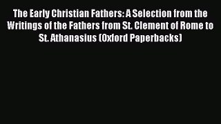 Read The Early Christian Fathers: A Selection from the Writings of the Fathers from St. Clement