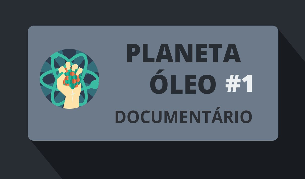 Planeta Óleo #1/3 (Documentário-2015)