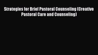 Download Strategies for Brief Pastoral Counseling (Creative Pastoral Care and Counseling) PDF