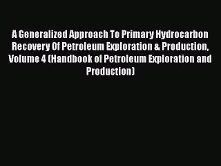 Ebook A Generalized Approach To Primary Hydrocarbon Recovery Of Petroleum Exploration & Production