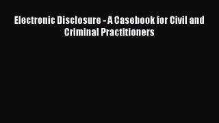 [PDF] Electronic Disclosure - A Casebook for Civil and Criminal Practitioners Download Online